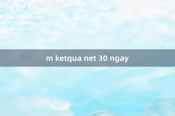 m ketqua net 30 ngay