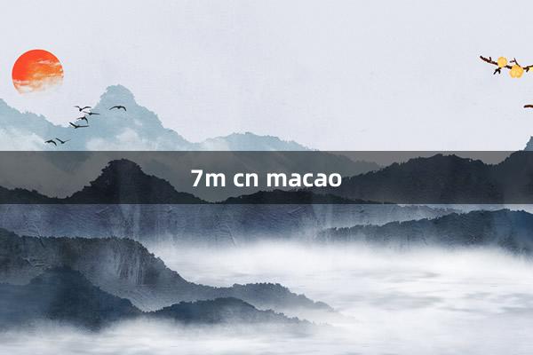 7m cn macao