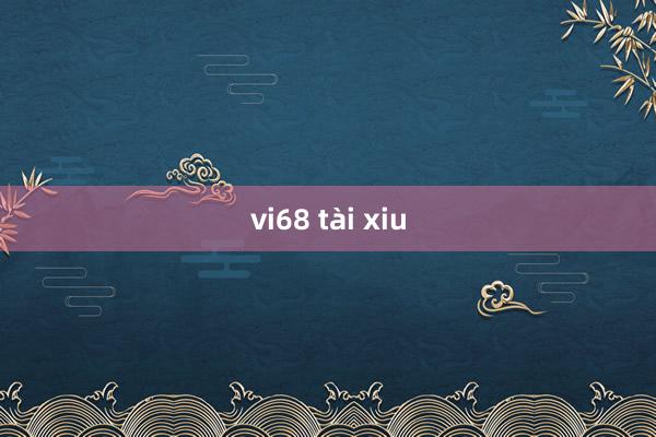 vi68 tài xiu