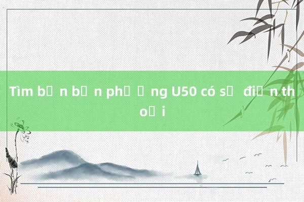 Tìm bạn bốn phương U50 có số điện thoại