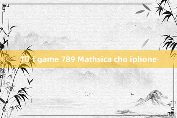 Tải game 789 Mathsica cho iphone