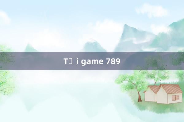 Tải game 789