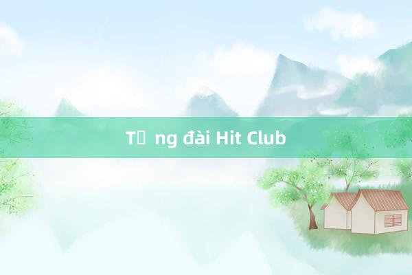 Tổng đài Hit Club