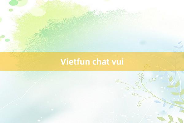 Vietfun chat vui