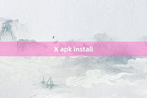 X apk install