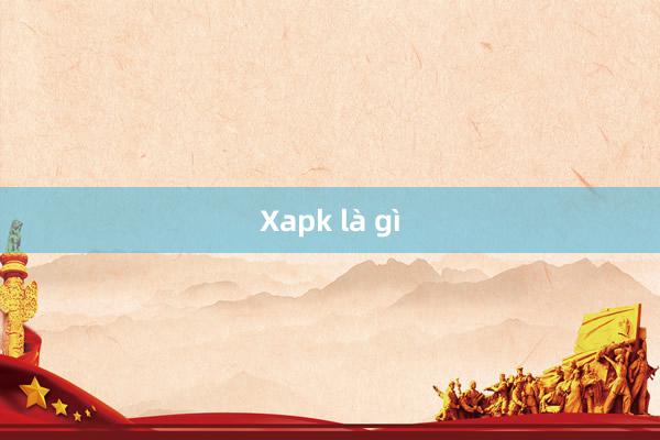 Xapk là gì