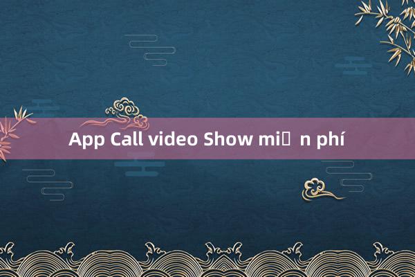 App Call video Show miễn phí