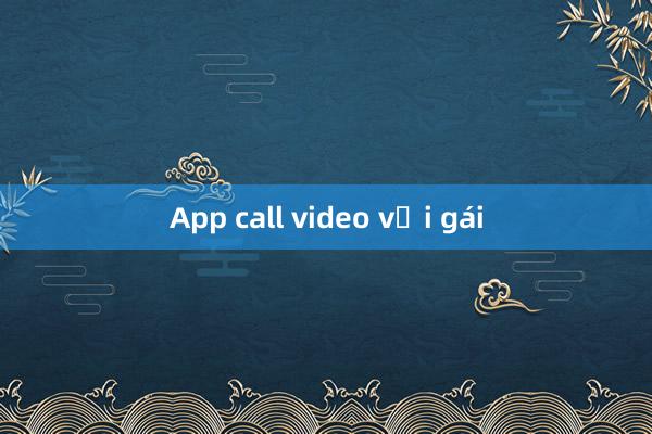 App call video với gái