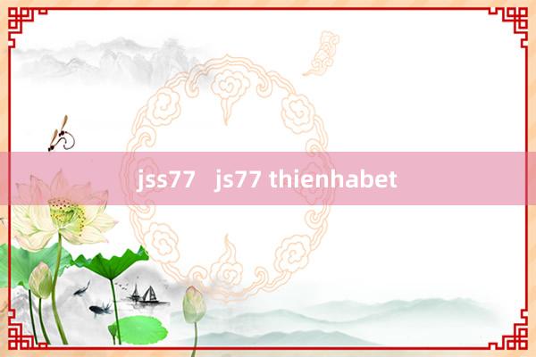 jss77   js77 thienhabet