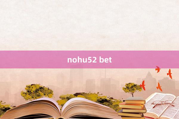 nohu52 bet