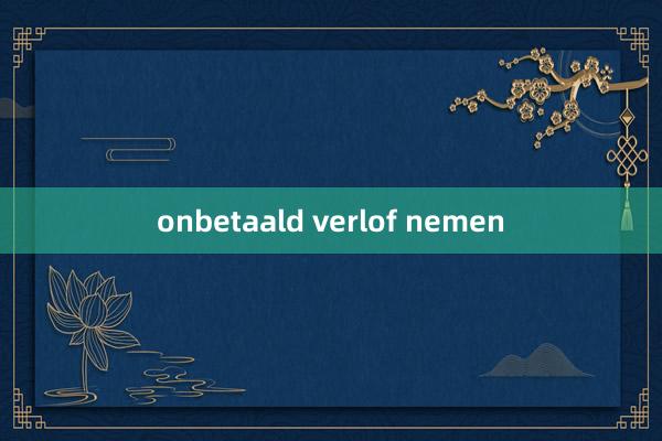 onbetaald verlof nemen