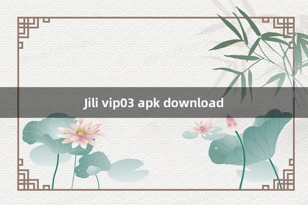 Jili vip03 apk download