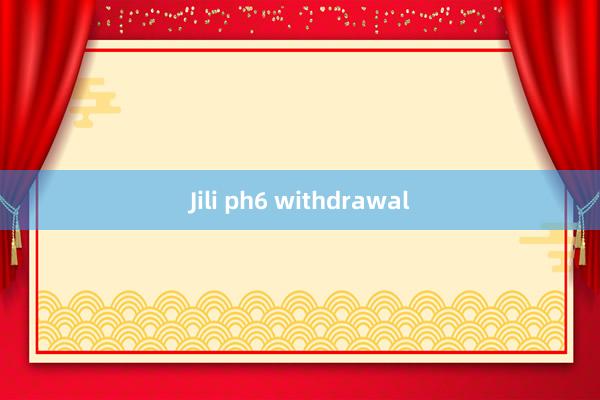 Jili ph6 withdrawal