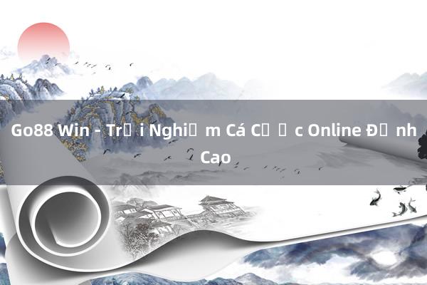 Go88 Win - Trải Nghiệm Cá Cược Online Đỉnh Cao